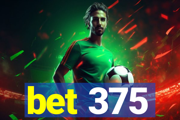 bet 375